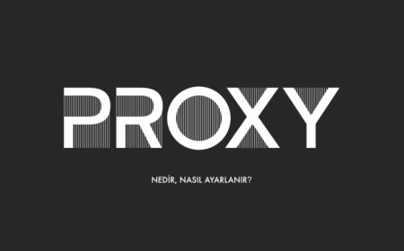 Proxy Nedir? Nasıl Ayarlanır?
